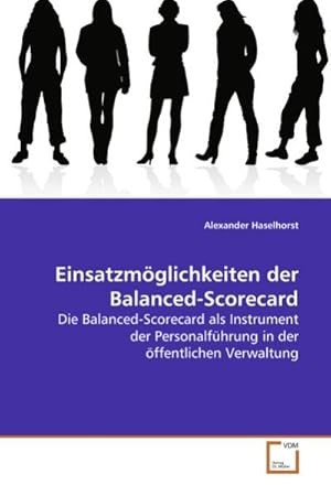 Immagine del venditore per Einsatzmglichkeiten der Balanced-Scorecard : Die Balanced-Scorecard als Instrument der Personalfhrung in der ffentlichen Verwaltung venduto da AHA-BUCH GmbH