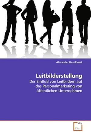 Immagine del venditore per Leitbilderstellung : Der Einflu von Leitbildern auf das Personalmarketing von ffentlichen Unternehmen venduto da AHA-BUCH GmbH