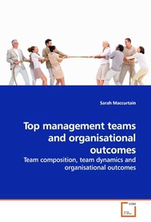 Immagine del venditore per Top management teams and organisational outcomes : Team composition, team dynamics and organisational outcomes venduto da AHA-BUCH GmbH
