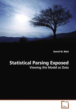 Seller image for Statistical Parsing Exposed : Viewing the Model as Data for sale by AHA-BUCH GmbH