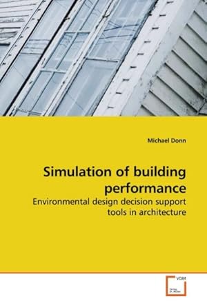 Image du vendeur pour Simulation of building performance : Environmental design decision support tools in architecture mis en vente par AHA-BUCH GmbH