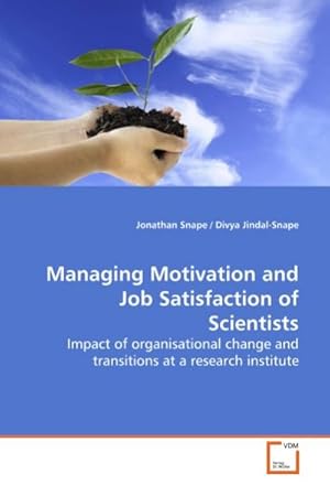 Seller image for Managing Motivation and Job Satisfaction of Scientists : Impact of organisational change and transitions at a research institute for sale by AHA-BUCH GmbH