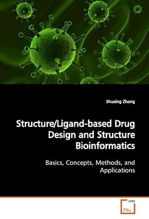 Imagen del vendedor de Structure/Ligand-based Drug Design and Structure Bioinformatics : Basics, Concepts, Methods, and Applications a la venta por AHA-BUCH GmbH
