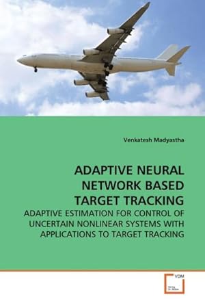 Seller image for Adaptive Neural Network Based Target Tracking : Adaptive Estimation For Control Of Uncertain Nonlinear Systems With Applications To Target Tracking for sale by AHA-BUCH GmbH