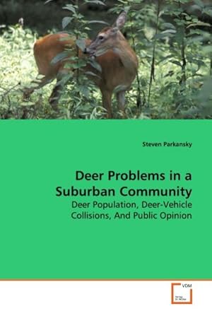 Imagen del vendedor de Deer Problems in a Suburban Community : Deer Population, Deer-Vehicle Collisions, And Public Opinion a la venta por AHA-BUCH GmbH