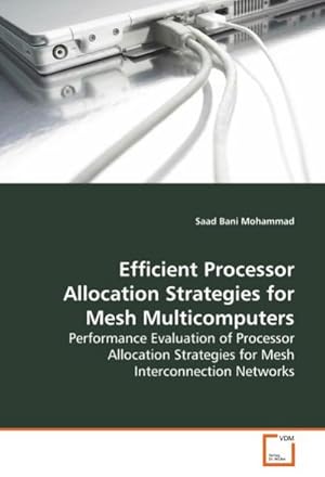 Seller image for Efficient Processor Allocation Strategies for Mesh Multicomputers : Performance Evaluation of Processor Allocation Strategies for Mesh Interconnection Networks for sale by AHA-BUCH GmbH