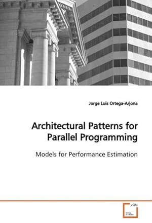 Imagen del vendedor de Architectural Patterns for Parallel Programming : Models for Performance Estimation a la venta por AHA-BUCH GmbH