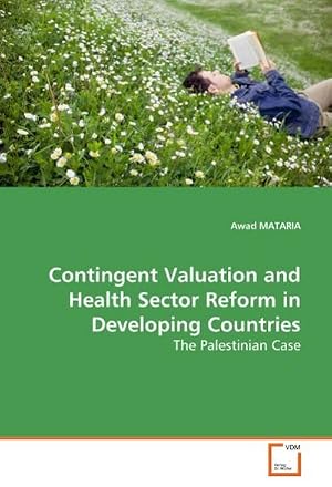 Bild des Verk�ufers f�r Contingent Valuation and Health Sector Reform in Developing Countries : The Palestinian Case zum Verkauf von AHA-BUCH GmbH