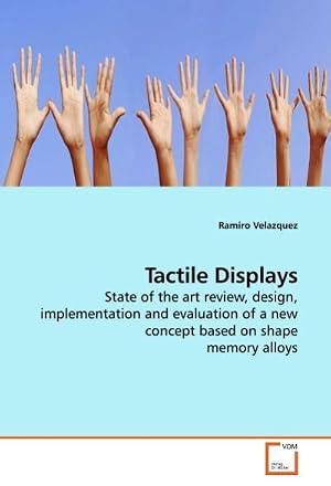 Bild des Verk�ufers f�r Tactile Displays : State of the art review, design, implementation and evaluation of a new concept based on shape memory alloys zum Verkauf von AHA-BUCH GmbH