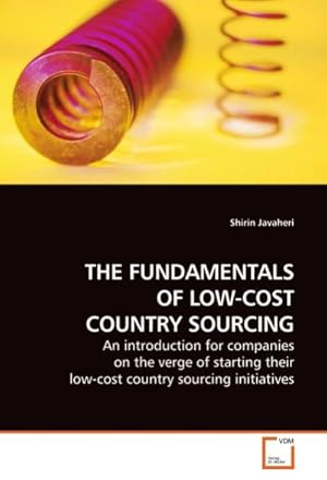 Seller image for THE FUNDAMENTALS OF LOW-COST COUNTRY SOURCING : An introduction for companies on the verge of starting their low-cost country sourcing initiatives for sale by AHA-BUCH GmbH