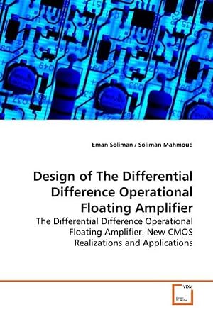 Bild des Verk�ufers f�r Design of The Differential Difference Operational Floating Amplifier : The Differential Difference Operational Floating Amplifier: New CMOS Realizations and Applications zum Verkauf von AHA-BUCH GmbH
