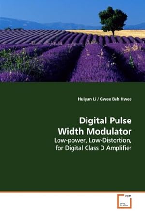 Seller image for Digital Pulse Width Modulator : Low-power, Low-Distortion, for Digital Class D Amplifier for sale by AHA-BUCH GmbH
