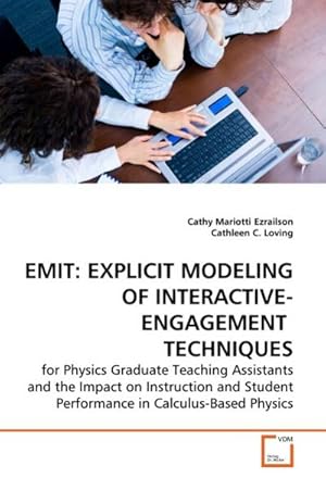 Immagine del venditore per EMIT: EXPLICIT MODELING OF INTERACTIVE-ENGAGEMENT TECHNIQUES : for Physics Graduate Teaching Assistants and the Impact on Instruction and Student Performance in Calculus-Based Physics venduto da AHA-BUCH GmbH