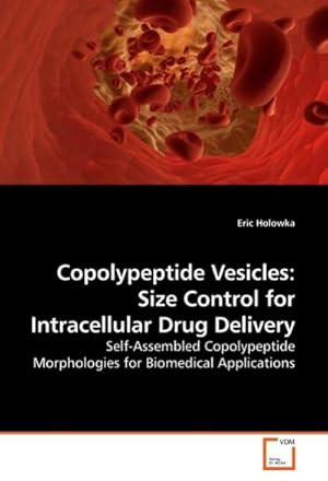 Seller image for Copolypeptide Vesicles: Size Control for Intracellular Drug Delivery : Self-Assembled Copolypeptide Morphologies for Biomedical Applications for sale by AHA-BUCH GmbH