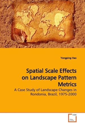 Immagine del venditore per Spatial Scale Effects on Landscape Pattern Metrics : A Case Study of Landscape Changes in Rondonia, Brazil, 1975-2000 venduto da AHA-BUCH GmbH