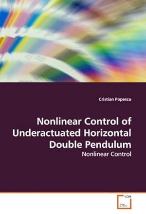 Immagine del venditore per Nonlinear Control of Underactuated Horizontal Double Pendulum : Nonlinear Control venduto da AHA-BUCH GmbH