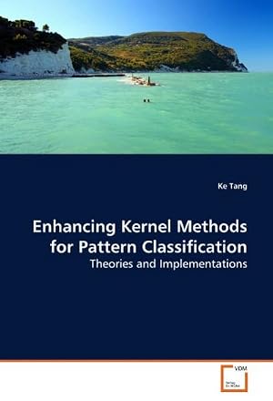 Image du vendeur pour Enhancing Kernel Methods for Pattern Classification : Theories and Implementations mis en vente par AHA-BUCH GmbH