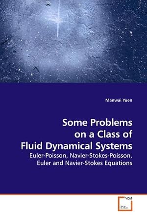 Imagen del vendedor de Some Problems on a Class of Fluid Dynamical Systems : Euler-Poisson, Navier-Stokes-Poisson, Euler and Navier-Stokes Equations a la venta por AHA-BUCH GmbH
