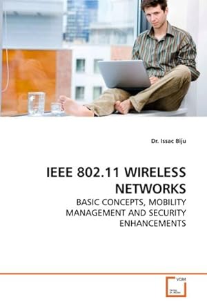 Bild des Verk�ufers f�r IEEE 802.11 WIRELESS NETWORKS : BASIC CONCEPTS, MOBILITY MANAGEMENT AND SECURITY ENHANCEMENTS zum Verkauf von AHA-BUCH GmbH