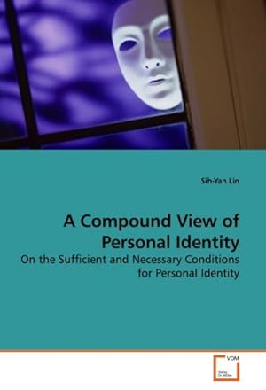 Immagine del venditore per A Compound View of Personal Identity : On the Sufficient and Necessary Conditions for Personal Identity venduto da AHA-BUCH GmbH