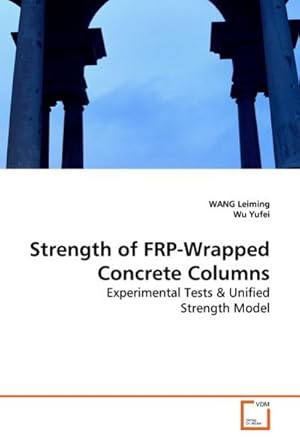Bild des Verk�ufers f�r Strength of FRP-Wrapped Concrete Columns : Experimental Tests zum Verkauf von AHA-BUCH GmbH