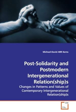 Seller image for Post-Solidarity and Postmodern Intergenerational Relation(ship)s : Changes in Patterns and Values of Contemporary Intergenerational Relation(ship)s for sale by AHA-BUCH GmbH
