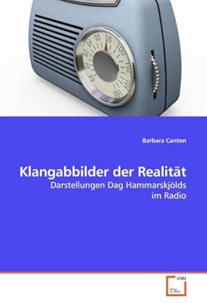 Seller image for Klangabbilder der Realit�t : Darstellungen Dag Hammarskj�lds im Radio for sale by AHA-BUCH GmbH