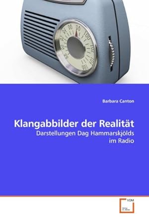 Imagen del vendedor de Klangabbilder der Realitt : Darstellungen Dag Hammarskjlds im Radio a la venta por AHA-BUCH GmbH