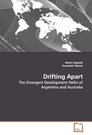 Seller image for Drifting Apart : The Divergent Development Paths of Argentina and Australia for sale by AHA-BUCH GmbH