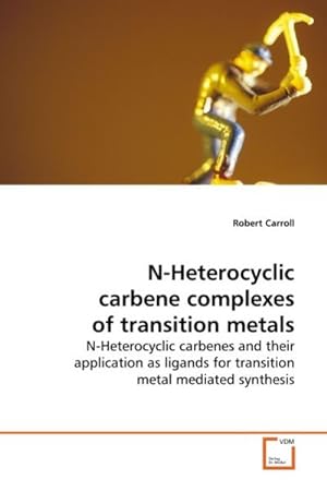 Image du vendeur pour N-Heterocyclic carbene complexes of transition metals : N-Heterocyclic carbenes and their application as ligands for transition metal mediated synthesis mis en vente par AHA-BUCH GmbH