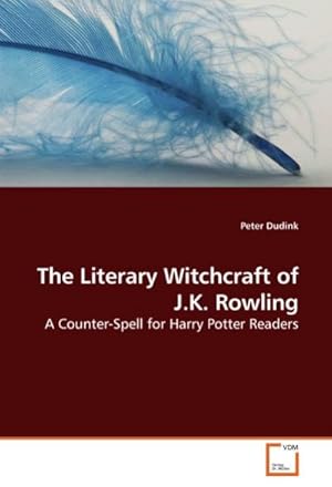 Immagine del venditore per The Literary Witchcraft of J.K. Rowling : A Counter-Spell for Harry Potter Readers venduto da AHA-BUCH GmbH