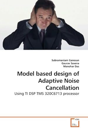 Bild des Verkufers fr Model based design of Adaptive Noise Cancellation : Using TI DSP TMS 320C6713 processor zum Verkauf von AHA-BUCH GmbH
