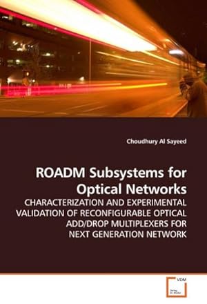 Image du vendeur pour ROADM Subsystems for Optical Networks : CHARACTERIZATION AND EXPERIMENTAL VALIDATION OF RECONFIGURABLE OPTICAL ADD/DROP MULTIPLEXERS FOR NEXT GENERATION NETWORK mis en vente par AHA-BUCH GmbH