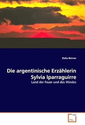 Imagen del vendedor de Die argentinische Erzhlerin Sylvia Iparraguirre : Land der Feuer und des Windes a la venta por AHA-BUCH GmbH