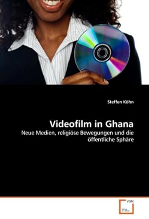 Imagen del vendedor de Videofilm in Ghana : Neue Medien, religise Bewegungen und die ffentliche Sphre a la venta por AHA-BUCH GmbH