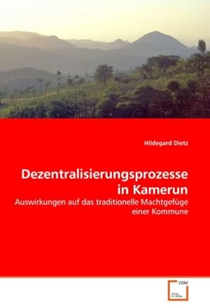 Imagen del vendedor de Dezentralisierungsprozesse in Kamerun : Auswirkungen auf das traditionelle Machtgefge einer Kommune a la venta por AHA-BUCH GmbH