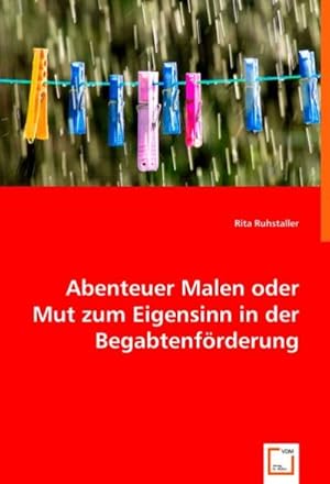 Seller image for Abenteuer Malen oder Mut zum Eigensinn in der Begabtenfrderung for sale by AHA-BUCH GmbH