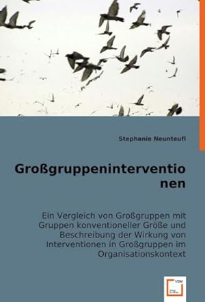 Seller image for Grogruppeninterventionen : Ein Vergleich von Grogruppen mit Gruppen konventioneller Gre und Beschreibung der Wirkung von Interventionen in Grogruppen im Organisationskontext for sale by AHA-BUCH GmbH