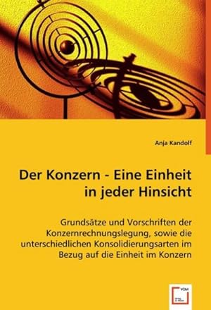 Imagen del vendedor de Der Konzern - Eine Einheit in jeder Hinsicht : Grundstze und Vorschriften der Konzernrechnungslegung, sowie die unterschiedlichen Konsolidierungsarten im Bezug auf die Einheit im Konzern a la venta por AHA-BUCH GmbH