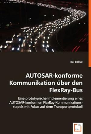 Seller image for AUTOSAR-konforme Kommunikation ber den FlexRay-Bus : Eine prototypische Implementierung eines AUTOSAR-konformen FlexRay-Kommunikationsstapels mit Fokus auf dem Transportprotokoll for sale by AHA-BUCH GmbH