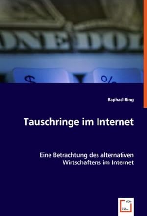 Immagine del venditore per Tauschringe im Internet : Eine Betrachtung des alternativen Wirtschaftens im Internet venduto da AHA-BUCH GmbH