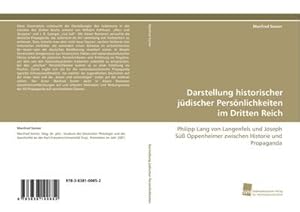 Seller image for Darstellung historischer jdischer Persnlichkeiten im Dritten Reich : Philipp Lang von Langenfels und Joseph S Oppenheimer zwischen Historie und Propaganda for sale by AHA-BUCH GmbH