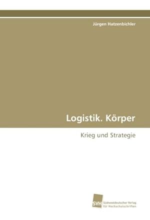 Seller image for Logistik. Krper : Krieg und Strategie for sale by AHA-BUCH GmbH