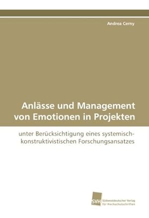 Bild des Verkufers fr Anlsse und Management von Emotionen in Projekten : unter Bercksichtigung eines systemisch- konstruktivistischen Forschungsansatzes zum Verkauf von AHA-BUCH GmbH