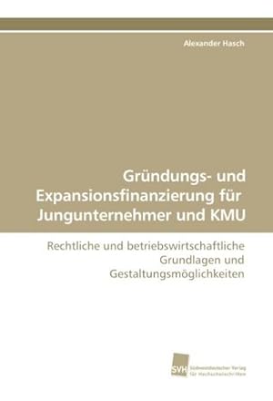 Seller image for Grndungs- und Expansionsfinanzierung fr Jungunternehmer und KMU : Rechtliche und betriebswirtschaftliche Grundlagen und Gestaltungsmglichkeiten for sale by AHA-BUCH GmbH