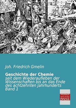 Seller image for Geschichte der Chemie : seit dem Wiederaufleben der Wissenschaften bis an das Ende des achtzehnten Jahrhunderts Band 1 for sale by AHA-BUCH GmbH