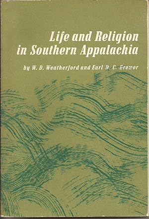 Life and Religion in Southern Appalachia: An Interpretation of Selected Data from the Southern Ap...