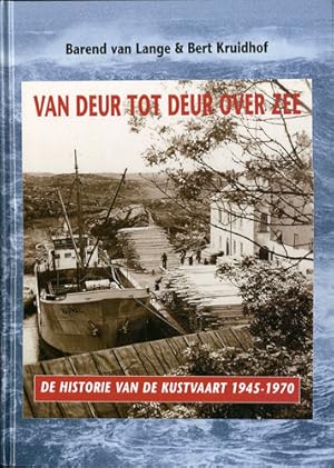 Van Deur tot Deur over Zee. De Historie van de Kustvaart 1945-1970