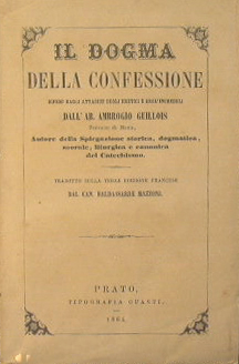 Il dogma della confessione difeso dagli attacchi degli eretici e degl'increduli dall'ab. Ambrogio...