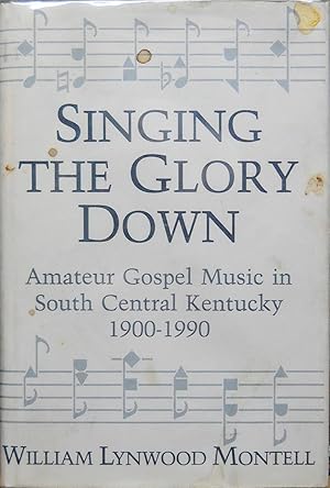 Seller image for SINGING THE GLORY DOWN. AMATEUR GOSPEL MUSIC IN SOUTH CENTRAL KENTUCKY 1900-1990. for sale by Legacy Books